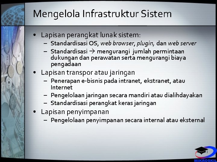 Mengelola Infrastruktur Sistem • Lapisan perangkat lunak sistem: – Standardisasi OS, web browser, plugin,
