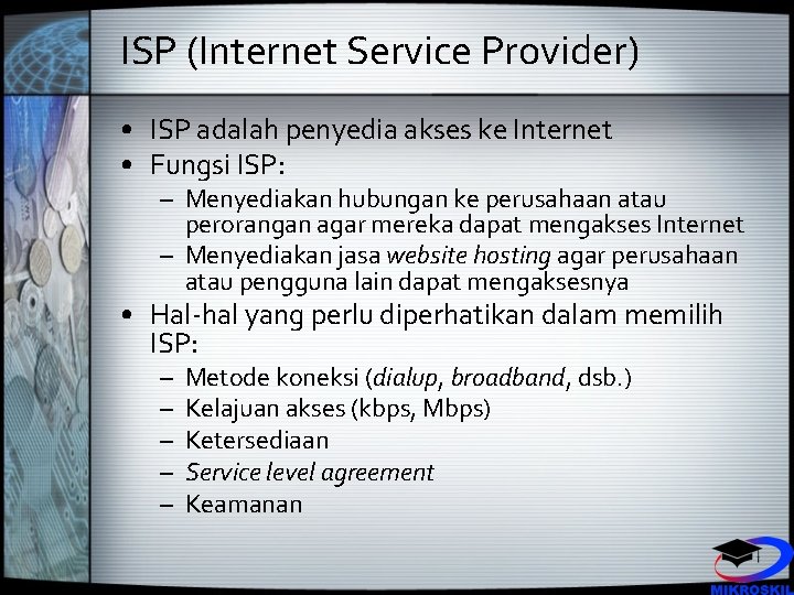 ISP (Internet Service Provider) • ISP adalah penyedia akses ke Internet • Fungsi ISP: