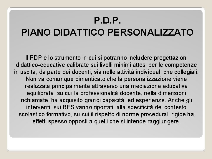 P. D. P. PIANO DIDATTICO PERSONALIZZATO Il PDP è lo strumento in cui si