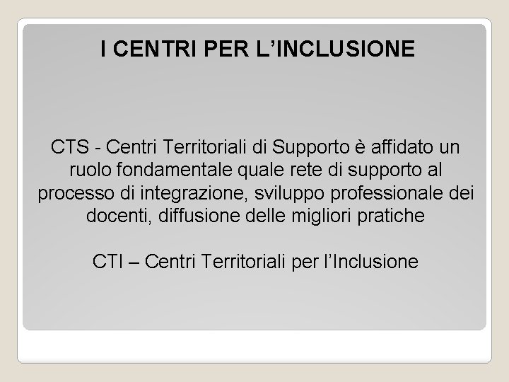 I CENTRI PER L’INCLUSIONE CTS - Centri Territoriali di Supporto è affidato un ruolo