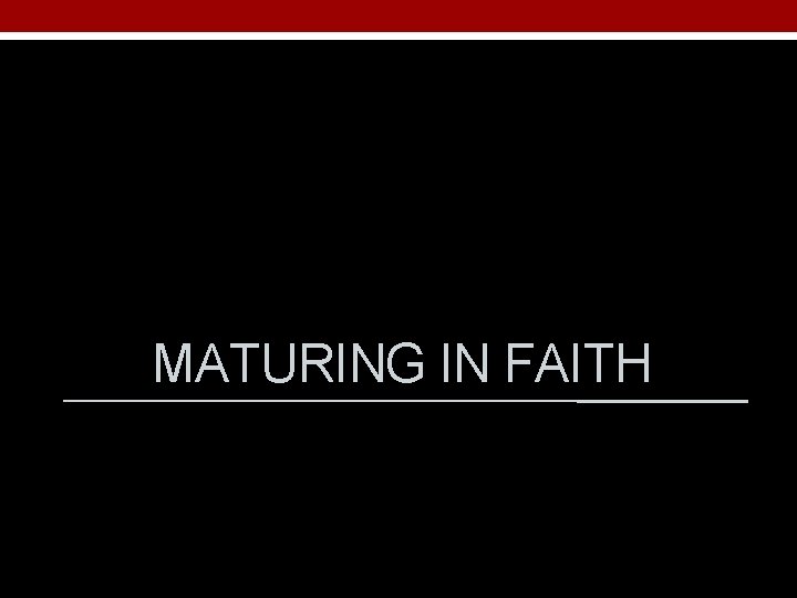 MATURING IN FAITH 