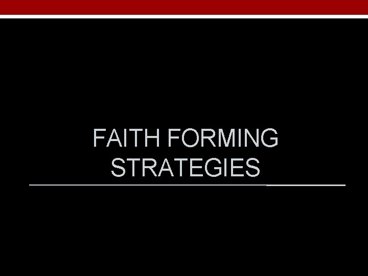 FAITH FORMING STRATEGIES 