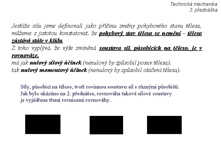 Technická mechanika 3. přednáška Jestliže sílu jsme definovali jako příčinu změny pohybového stavu tělesa,