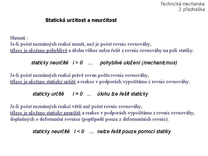 Technická mechanika 3. přednáška Statická určitost a neurčitost Shrnutí : Je-li počet neznámých reakcí