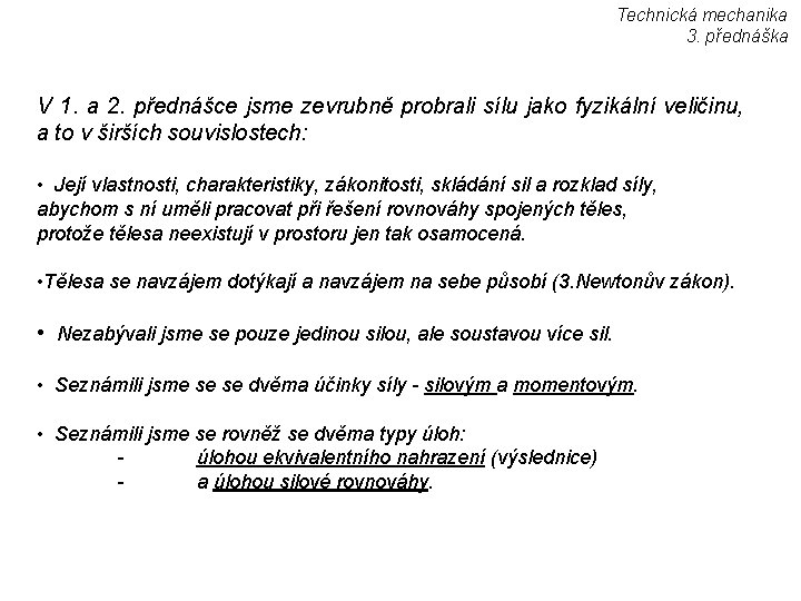 Technická mechanika 3. přednáška V 1. a 2. přednášce jsme zevrubně probrali sílu jako