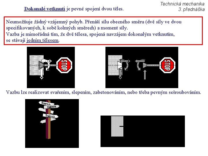 Dokonalé vetknutí je pevné spojení dvou těles. Technická mechanika 3. přednáška Neumožňuje žádný vzájemný