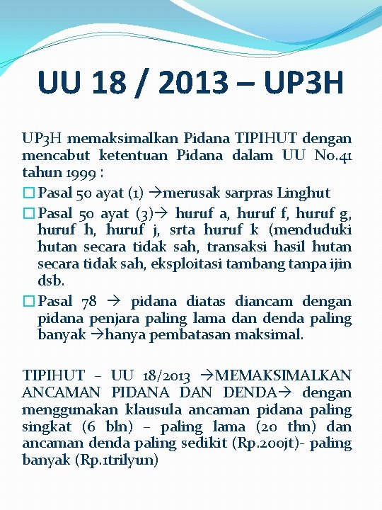 UU 18 / 2013 – UP 3 H memaksimalkan Pidana TIPIHUT dengan mencabut ketentuan UU 18 / 2013 – UP 3 H memaksimalkan Pidana TIPIHUT dengan mencabut ketentuan