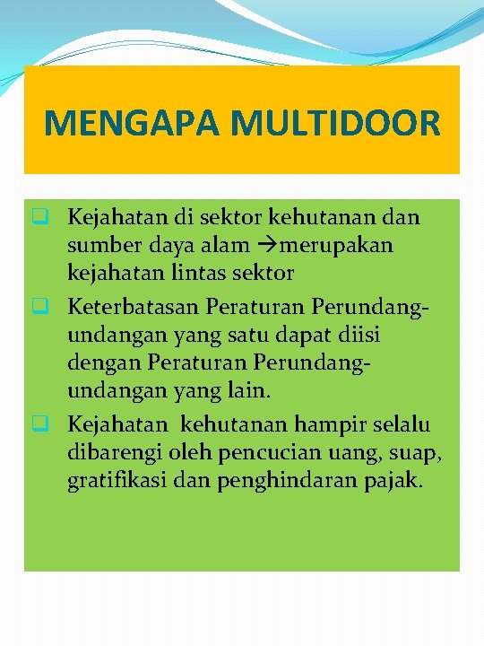 MENGAPA MULTIDOOR q Kejahatan di sektor kehutanan dan sumber daya alam merupakan kejahatan lintas MENGAPA MULTIDOOR q Kejahatan di sektor kehutanan dan sumber daya alam merupakan kejahatan lintas