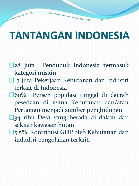 TANTANGAN INDONESIA � 28 juta Penduduk Indonesia termasuk kategori miskin � 3 juta Pekerjaan TANTANGAN INDONESIA � 28 juta Penduduk Indonesia termasuk kategori miskin � 3 juta Pekerjaan