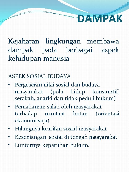 DAMPAK Kejahatan lingkungan membawa dampak pada berbagai aspek kehidupan manusia ASPEK SOSIAL BUDAYA • DAMPAK Kejahatan lingkungan membawa dampak pada berbagai aspek kehidupan manusia ASPEK SOSIAL BUDAYA •