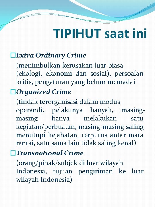 TIPIHUT saat ini �Extra Ordinary Crime (menimbulkan kerusakan luar biasa (ekologi, ekonomi dan sosial), TIPIHUT saat ini �Extra Ordinary Crime (menimbulkan kerusakan luar biasa (ekologi, ekonomi dan sosial),
