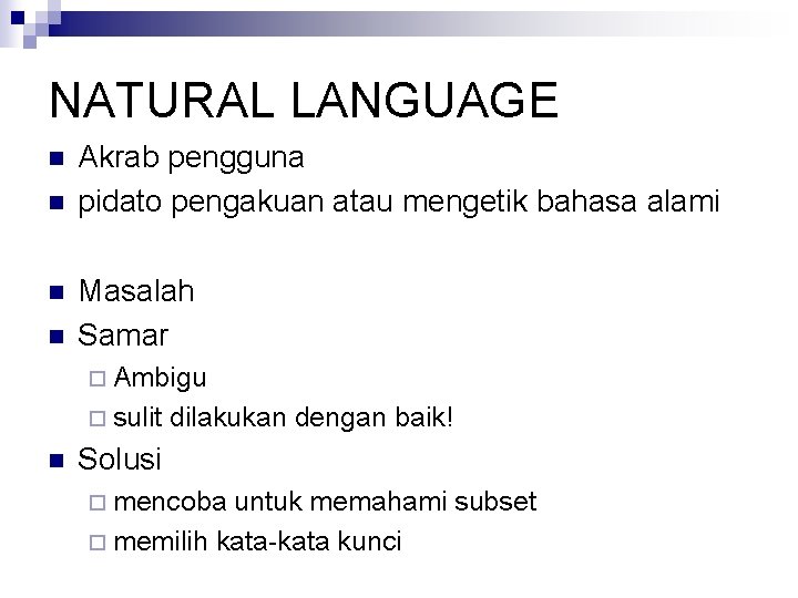 NATURAL LANGUAGE n n Akrab pengguna pidato pengakuan atau mengetik bahasa alami Masalah Samar