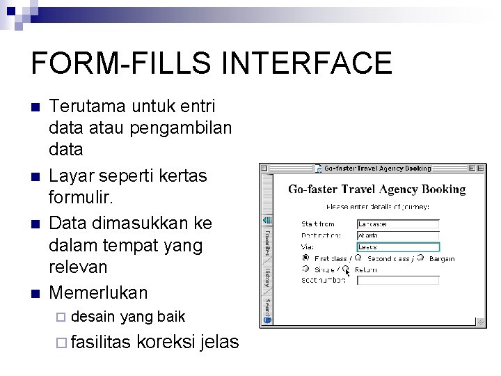 FORM-FILLS INTERFACE n n Terutama untuk entri data atau pengambilan data Layar seperti kertas
