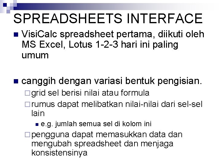 SPREADSHEETS INTERFACE n Visi. Calc spreadsheet pertama, diikuti oleh MS Excel, Lotus 1 -2