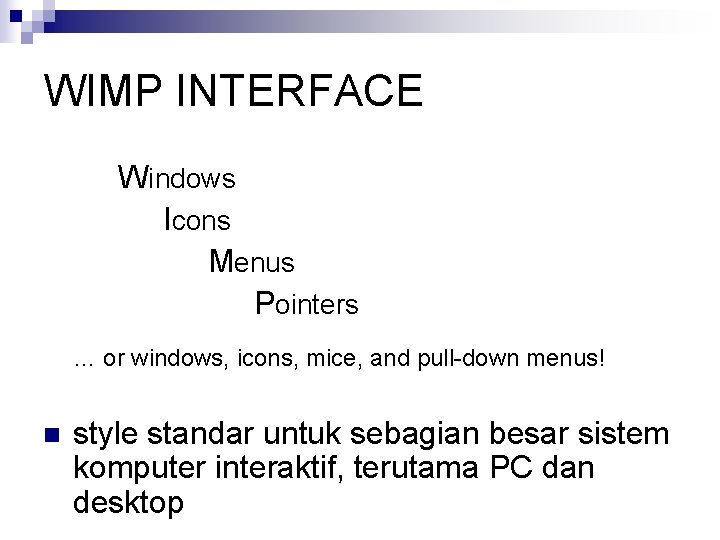 WIMP INTERFACE Windows Icons Menus Pointers … or windows, icons, mice, and pull-down menus!
