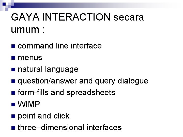 GAYA INTERACTION secara umum : command line interface n menus n natural language n