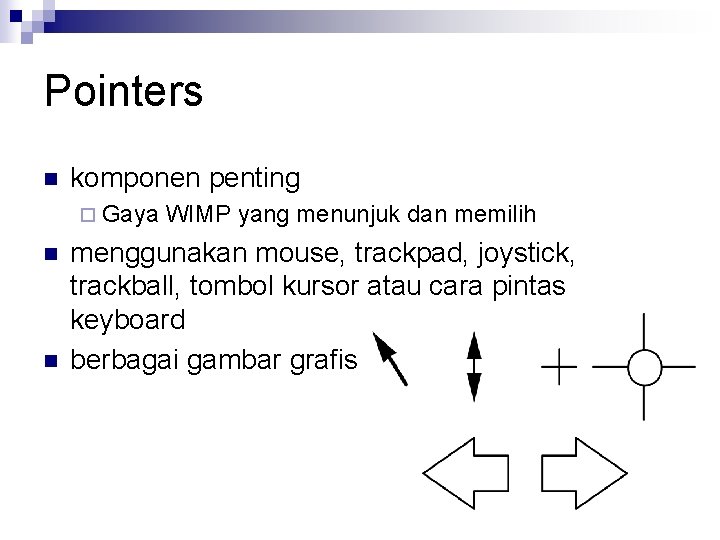 Pointers n komponen penting ¨ Gaya n n WIMP yang menunjuk dan memilih menggunakan