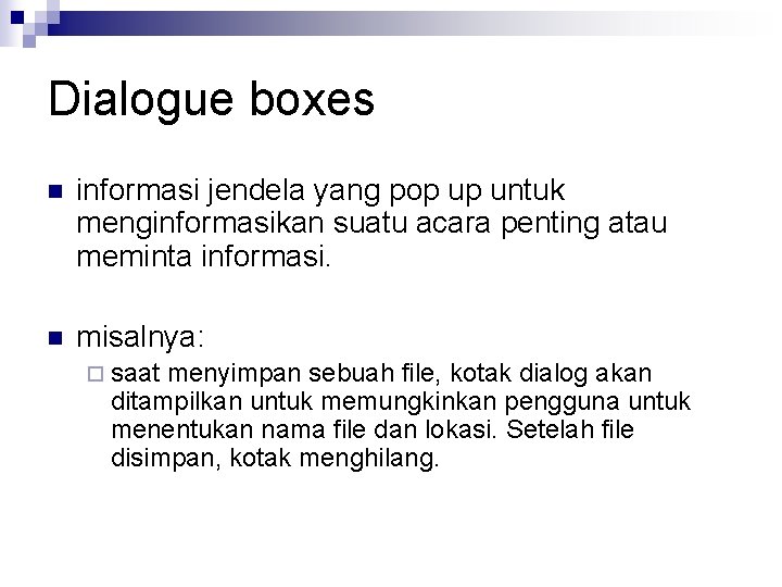 Dialogue boxes n informasi jendela yang pop up untuk menginformasikan suatu acara penting atau