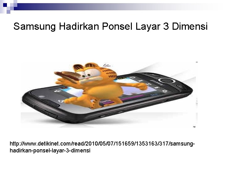 Samsung Hadirkan Ponsel Layar 3 Dimensi http: //www. detikinet. com/read/2010/05/07/151659/1353163/317/samsunghadirkan-ponsel-layar-3 -dimensi 