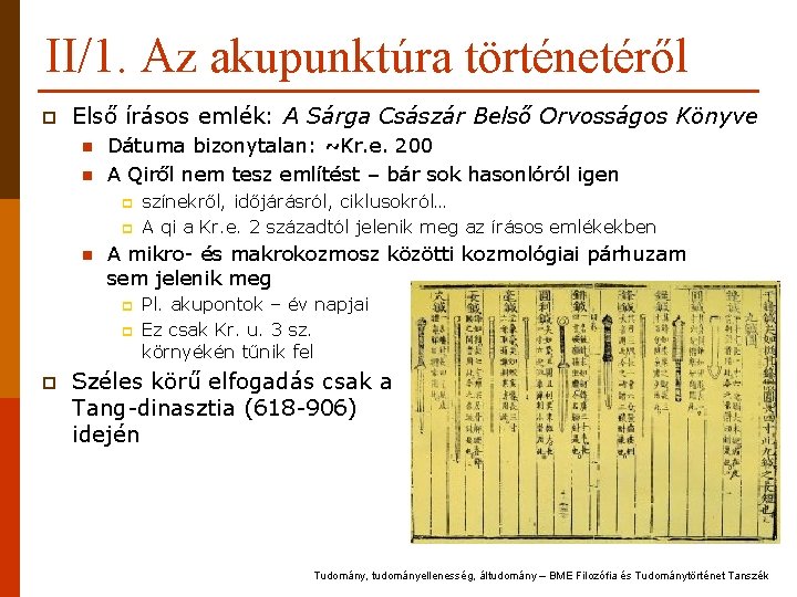 II/1. Az akupunktúra történetéről p Első írásos emlék: A Sárga Császár Belső Orvosságos Könyve II/1. Az akupunktúra történetéről p Első írásos emlék: A Sárga Császár Belső Orvosságos Könyve