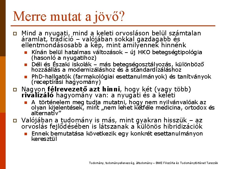 Merre mutat a jövő? p Mind a nyugati, mind a keleti orvosláson belül számtalan Merre mutat a jövő? p Mind a nyugati, mind a keleti orvosláson belül számtalan