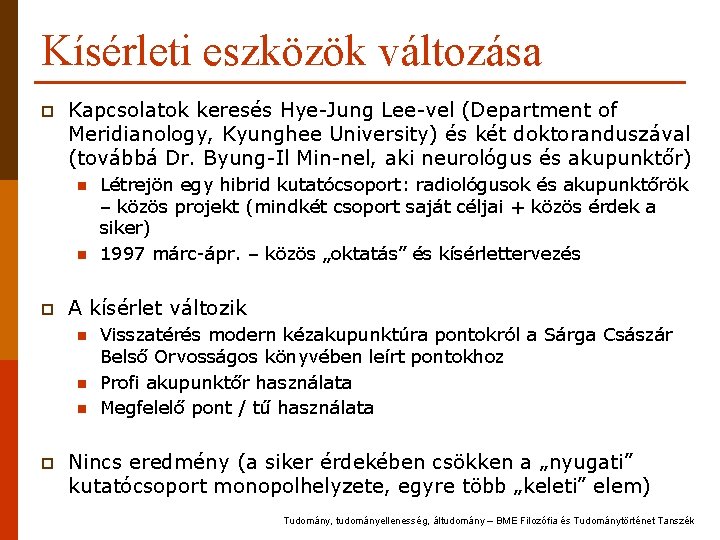 Kísérleti eszközök változása p Kapcsolatok keresés Hye-Jung Lee-vel (Department of Meridianology, Kyunghee University) és Kísérleti eszközök változása p Kapcsolatok keresés Hye-Jung Lee-vel (Department of Meridianology, Kyunghee University) és