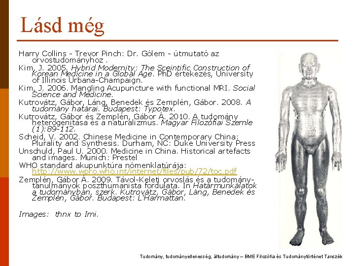 Lásd még Harry Collins - Trevor Pinch: Dr. Gólem - útmutató az orvostudományhoz. Kim, Lásd még Harry Collins - Trevor Pinch: Dr. Gólem - útmutató az orvostudományhoz. Kim,