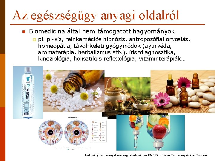 Az egészségügy anyagi oldalról n Biomedicina által nem támogatott hagyományok p pl. pi-víz, reinkarnációs Az egészségügy anyagi oldalról n Biomedicina által nem támogatott hagyományok p pl. pi-víz, reinkarnációs