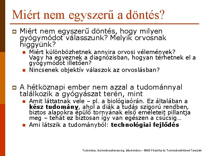 Miért nem egyszerű a döntés? p Miért nem egyszerű döntés, hogy milyen gyógymódot válasszunk? Miért nem egyszerű a döntés? p Miért nem egyszerű döntés, hogy milyen gyógymódot válasszunk?
