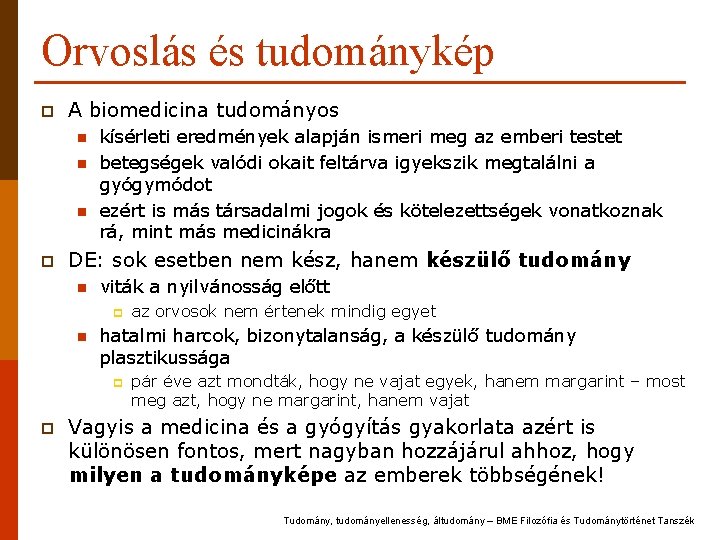 Orvoslás és tudománykép p A biomedicina tudományos n n n p kísérleti eredmények alapján Orvoslás és tudománykép p A biomedicina tudományos n n n p kísérleti eredmények alapján