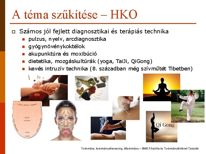 A téma szűkítése – HKO p Számos jól fejlett diagnosztikai és terápiás technika n A téma szűkítése – HKO p Számos jól fejlett diagnosztikai és terápiás technika n