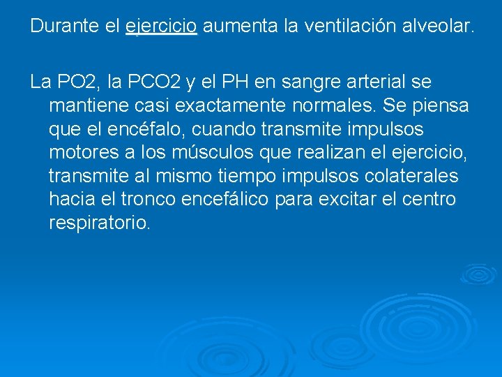 Durante el ejercicio aumenta la ventilación alveolar. La PO 2, la PCO 2 y