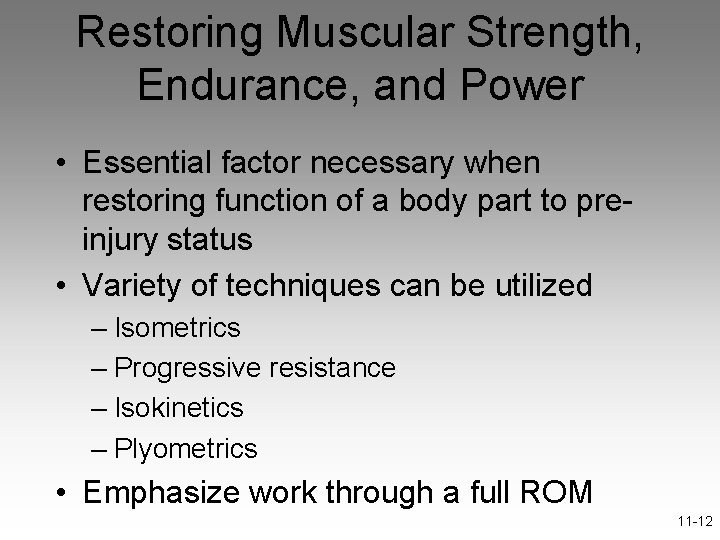 Restoring Muscular Strength, Endurance, and Power • Essential factor necessary when restoring function of