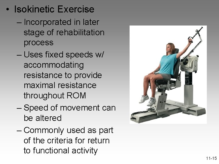  • Isokinetic Exercise – Incorporated in later stage of rehabilitation process – Uses