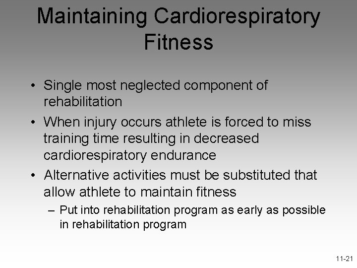 Maintaining Cardiorespiratory Fitness • Single most neglected component of rehabilitation • When injury occurs