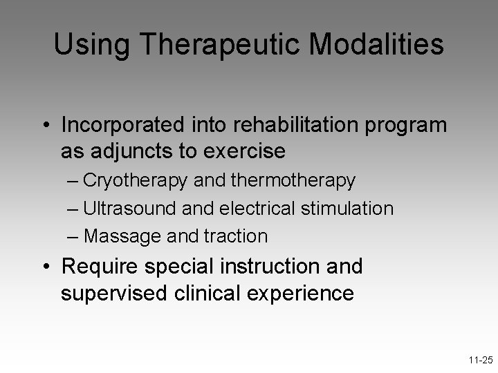Using Therapeutic Modalities • Incorporated into rehabilitation program as adjuncts to exercise – Cryotherapy