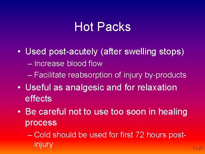 Hot Packs • Used post-acutely (after swelling stops) – Increase blood flow – Facilitate