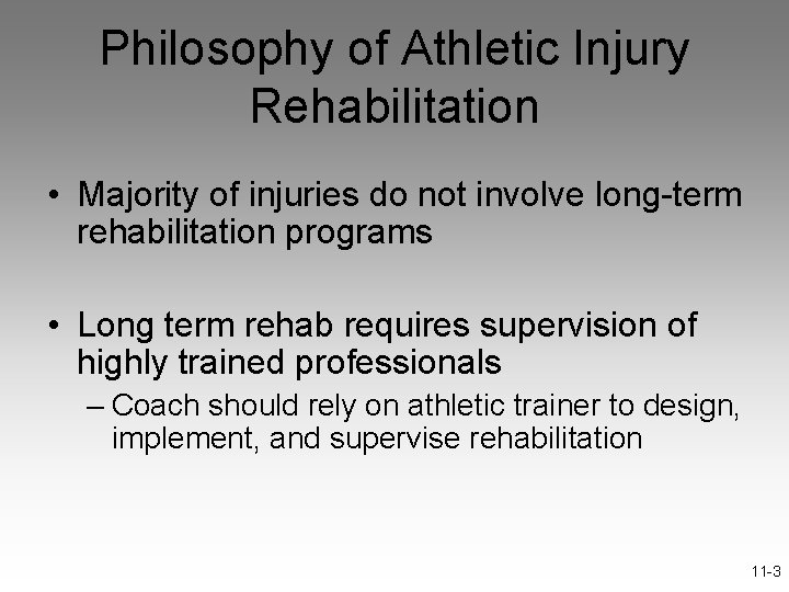 Philosophy of Athletic Injury Rehabilitation • Majority of injuries do not involve long-term rehabilitation