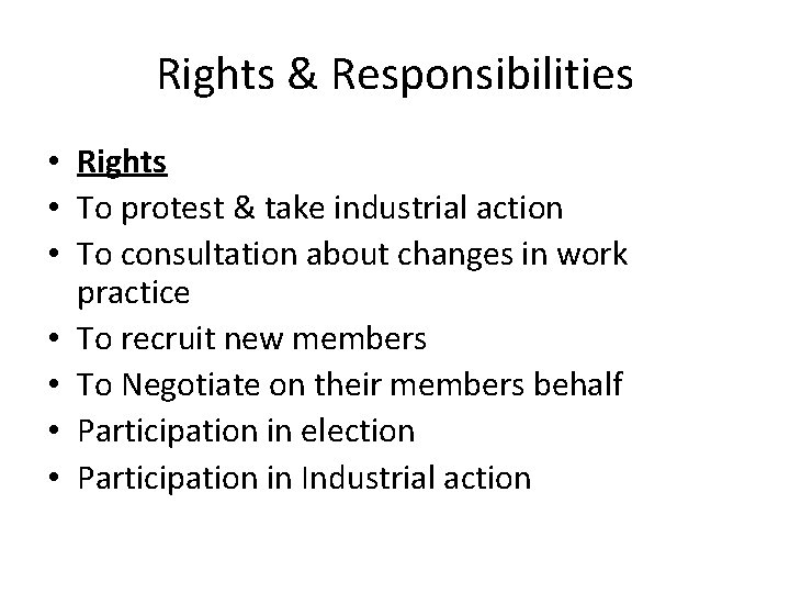 Rights & Responsibilities • Rights • To protest & take industrial action • To