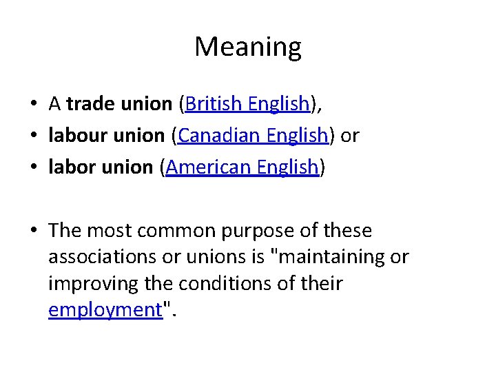 Meaning • A trade union (British English), • labour union (Canadian English) or •