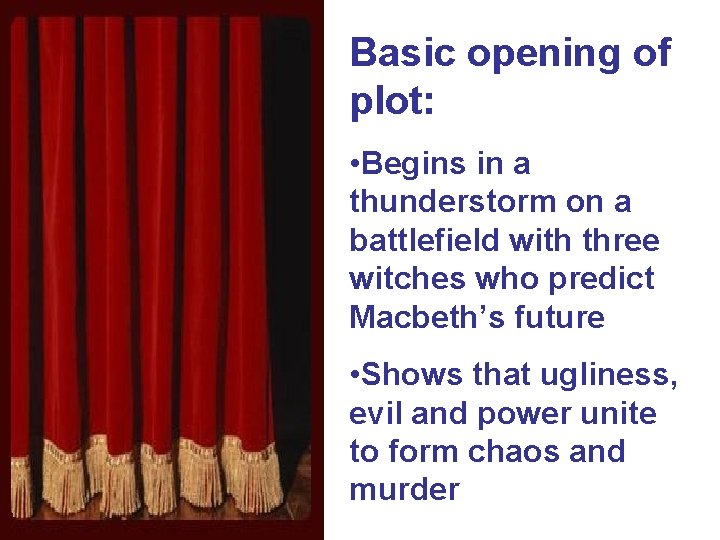 Basic opening of plot: • Begins in a thunderstorm on a battlefield with three