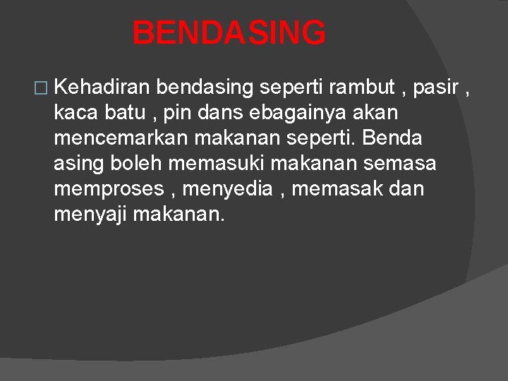 BENDASING � Kehadiran bendasing seperti rambut , pasir , kaca batu , pin dans