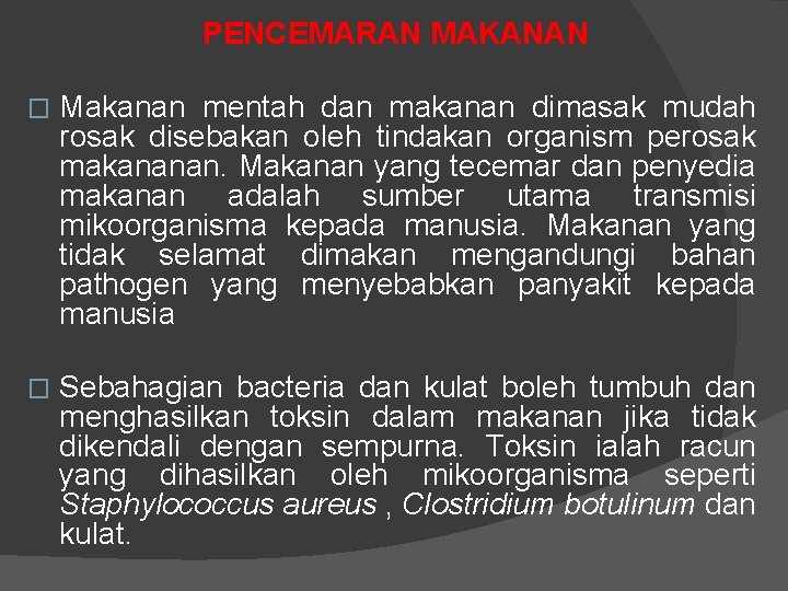 PENCEMARAN MAKANAN � Makanan mentah dan makanan dimasak mudah rosak disebakan oleh tindakan organism