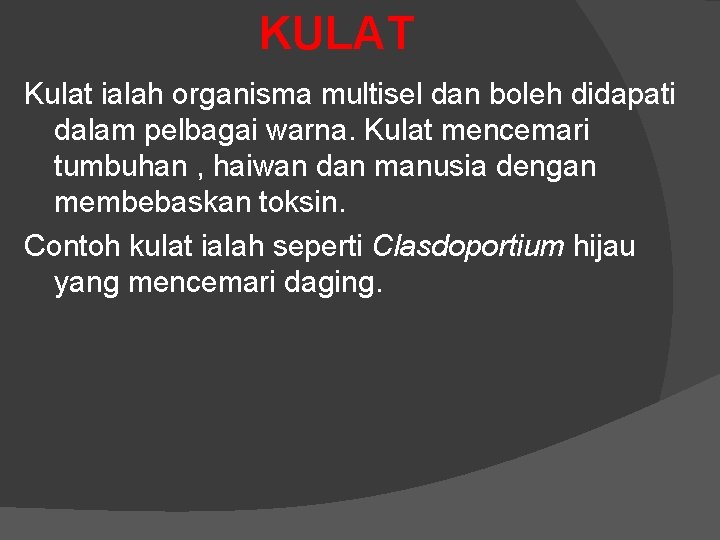 KULAT Kulat ialah organisma multisel dan boleh didapati dalam pelbagai warna. Kulat mencemari tumbuhan