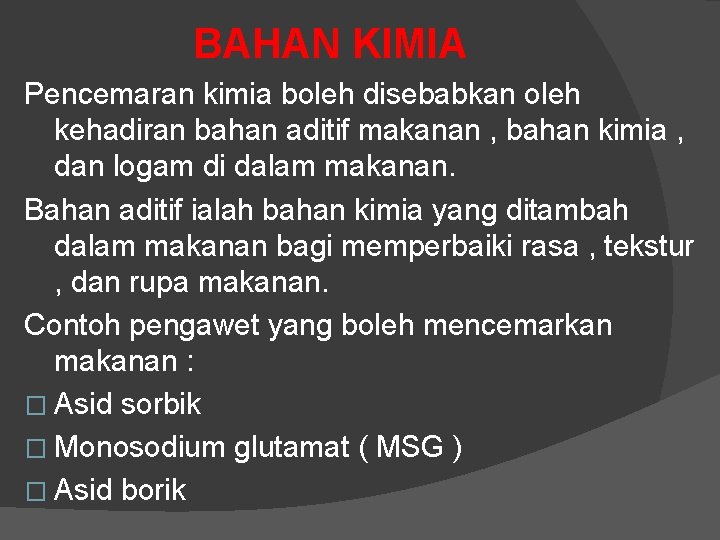 BAHAN KIMIA Pencemaran kimia boleh disebabkan oleh kehadiran bahan aditif makanan , bahan kimia