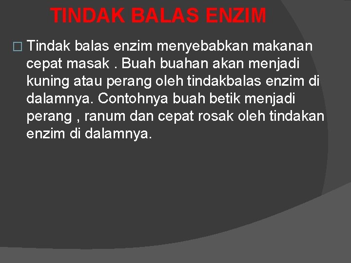 TINDAK BALAS ENZIM � Tindak balas enzim menyebabkan makanan cepat masak. Buah buahan akan