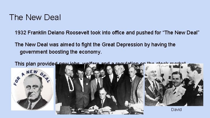 The New Deal 1932 Franklin Delano Roosevelt took into office and pushed for “The