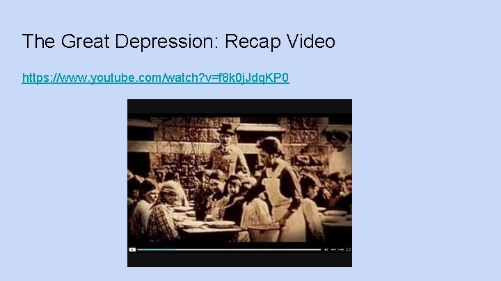 The Great Depression: Recap Video https: //www. youtube. com/watch? v=f 8 k 0 j.