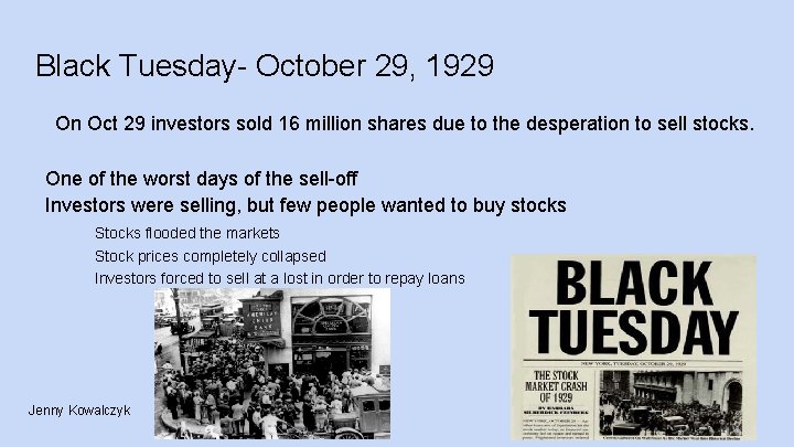 Black Tuesday- October 29, 1929 On Oct 29 investors sold 16 million shares due