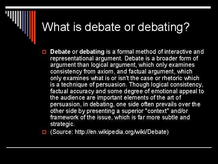 What is debate or debating? o Debate or debating is a formal method of